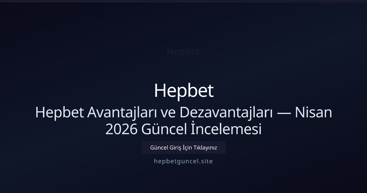 Hepbet Avantajları ve Dezavantajları — İncelemesi - Hepbet rehber görseli