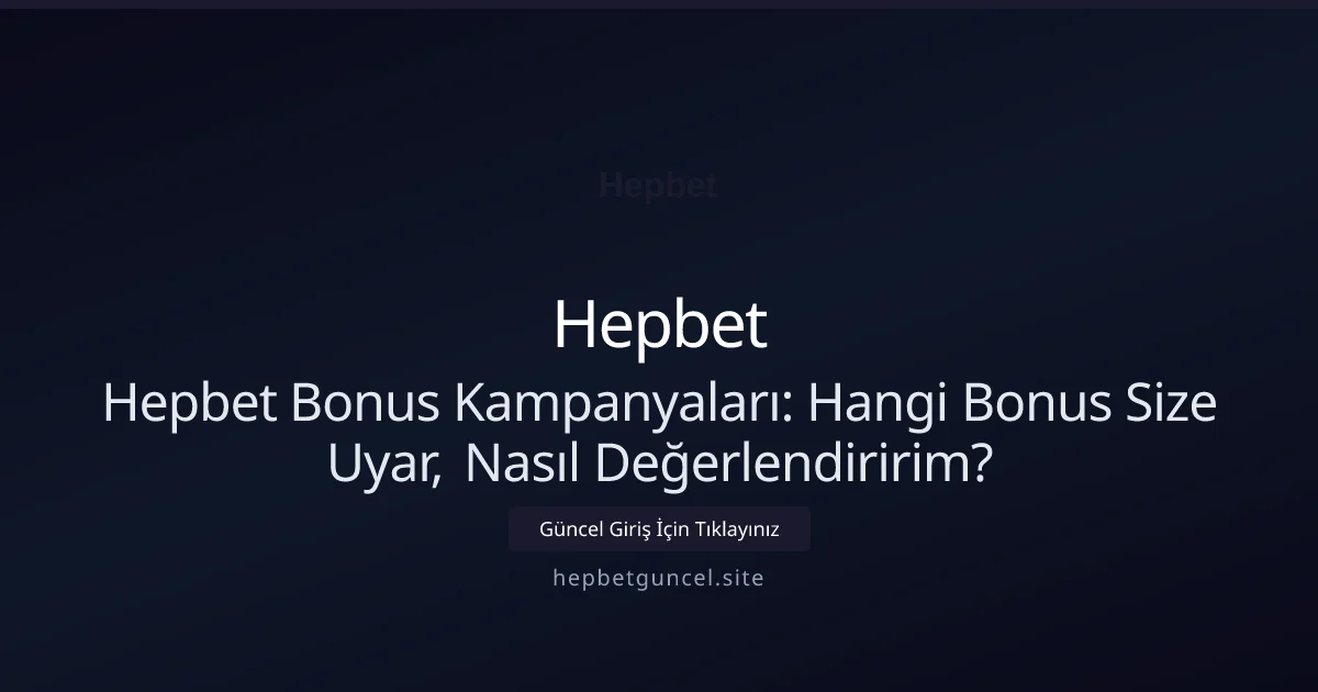 Hepbet Bonus Kampanyaları: Hangi Bonus Size Uyar, Nasıl Değerlendiririm? - Hepbet rehber görseli