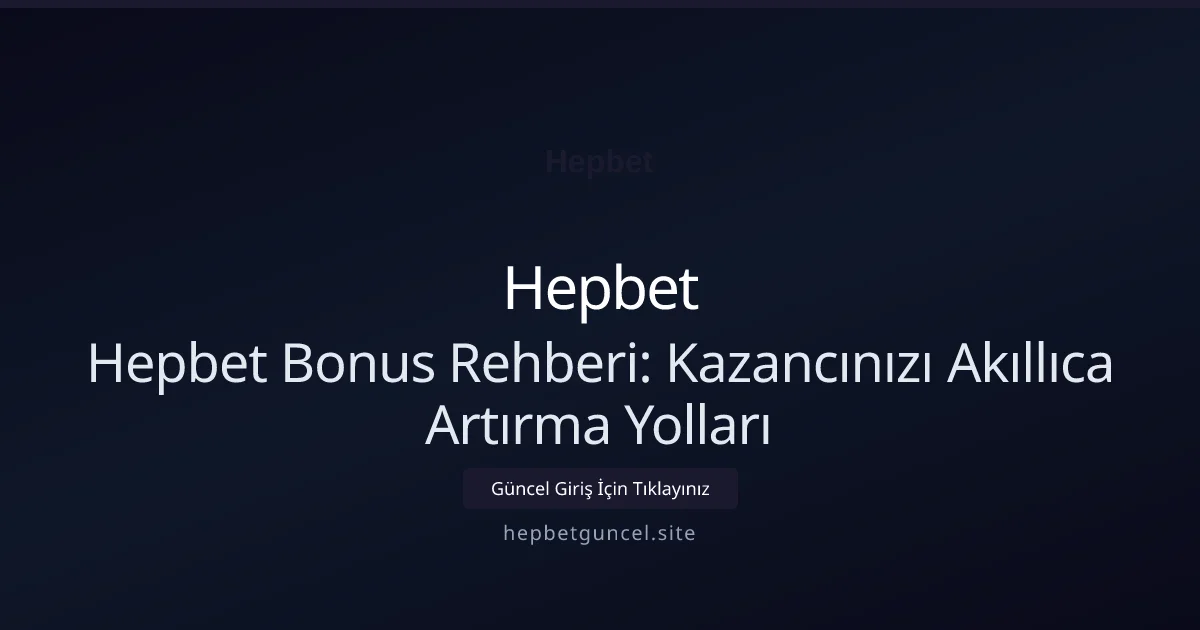 Hepbet Bonus Rehberi: Kazancınızı Akıllıca Artırma Yolları Hepbet Bonus Rehberi: Kazancınızı Akıllıca Artırma Yolları