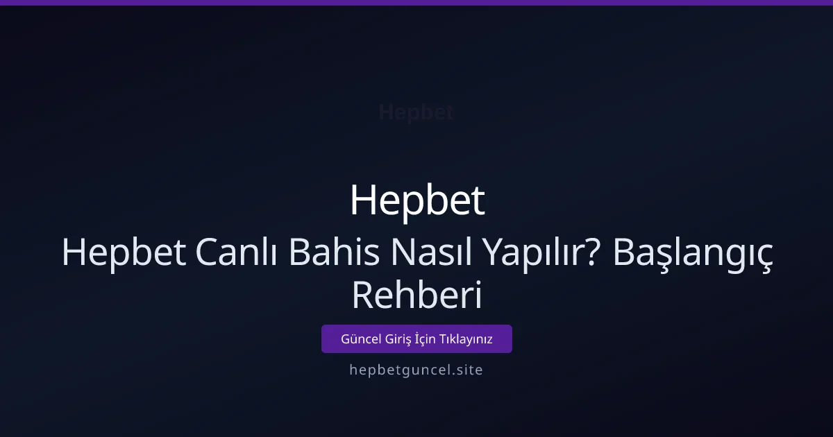Hepbet Canlı Bahis Nasıl Yapılır? Başlangıç Rehberi Hepbet Canlı Bahis Nasıl Yapılır? Başlangıç Rehberi - Hepbet rehber görseli