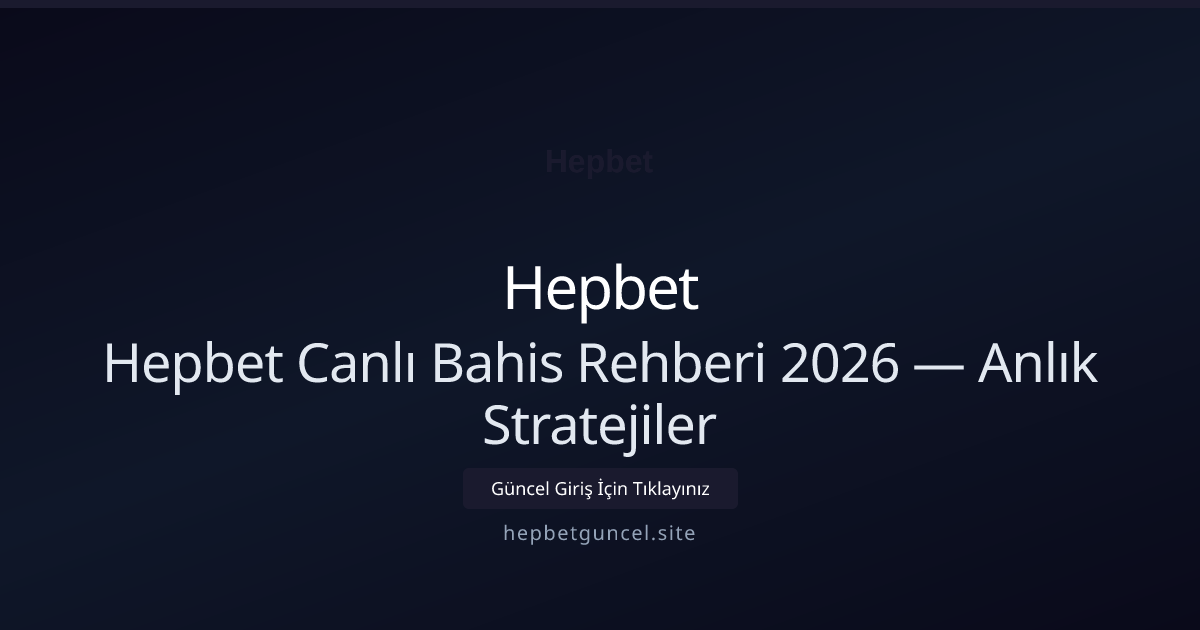 Hepbet Canlı Bahis Rehberi 2026 — Anlık Stratejiler Hepbet Canlı Bahis Rehberi 2026 — Anlık Stratejiler konusunda detaylı kılavuz