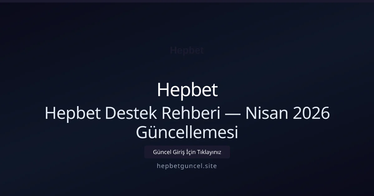 Hepbet Destek Rehberi — Nisan 2026 Güncellemesi - Hepbet rehber görseli