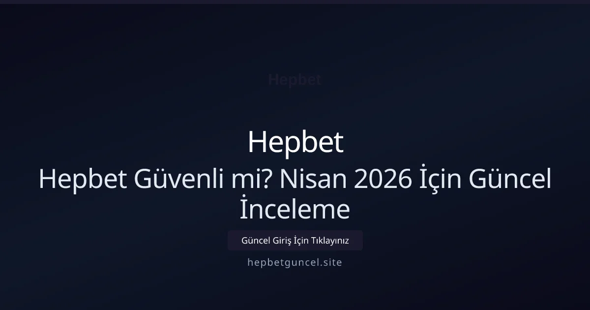 Hepbet Güvenli mi? Nisan 2026 İçin Güncel İnceleme - Hepbet rehber görseli