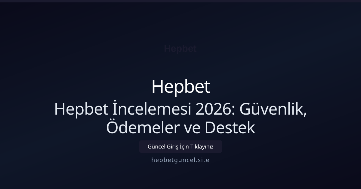 Hepbet İncelemesi 2026: Güvenlik, Ödemeler ve Destek Hepbet İncelemesi 2026: Güvenlik, Ödemeler ve Destek: ekran ve özet