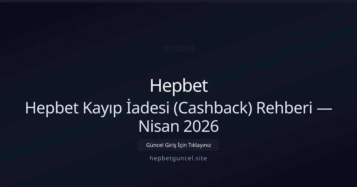 Hepbet Kayıp İadesi (Cashback) Rehberi Hepbet Kayıp İadesi (Cashback) Rehberi — Nisan 2026 konusunda detaylı kılavuz