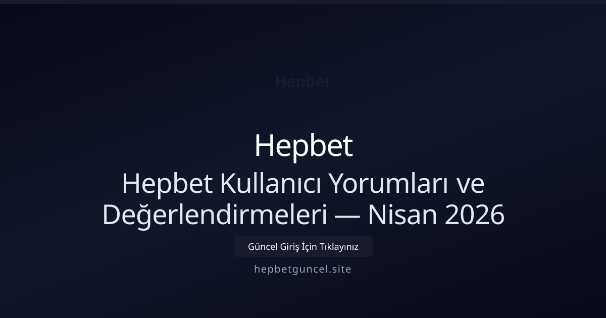 Hepbet Kullanıcı Yorumları ve Değerlendirmeleri