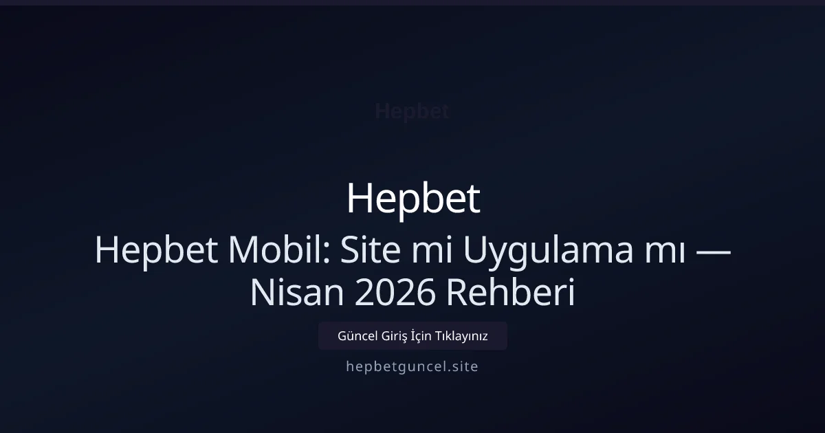 Hepbet Mobil: Site mi Uygulama mı — Nisan 2026 Rehberi Hepbet Mobil: Site mi Uygulama mı — Nisan 2026 Rehberi konusunda detaylı kılavuz
