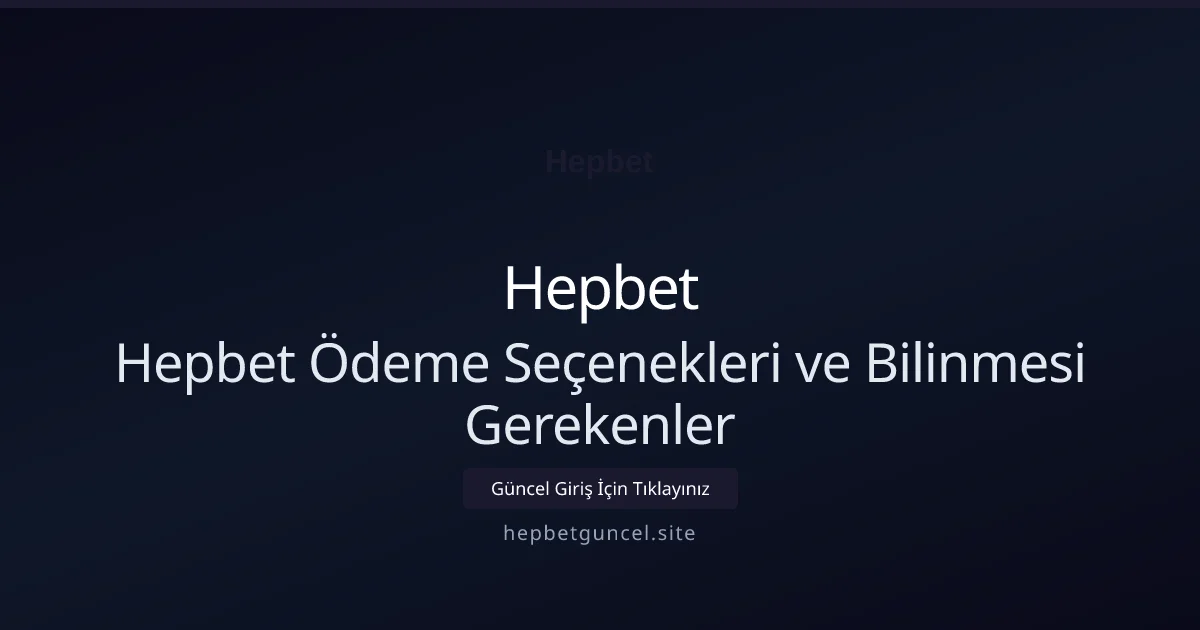 Hepbet Ödeme Seçenekleri ve Bilinmesi Gerekenler