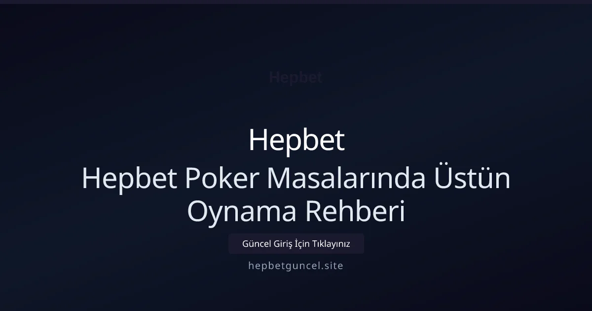 Hepbet Poker Masalarında Kazanmanın Sırları - Hepbet rehber görseli