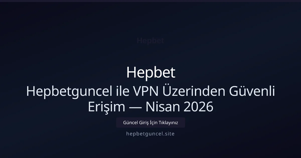 Hepbetguncel ile VPN Üzerinden Güvenli Erişim - Hepbet rehber görseli