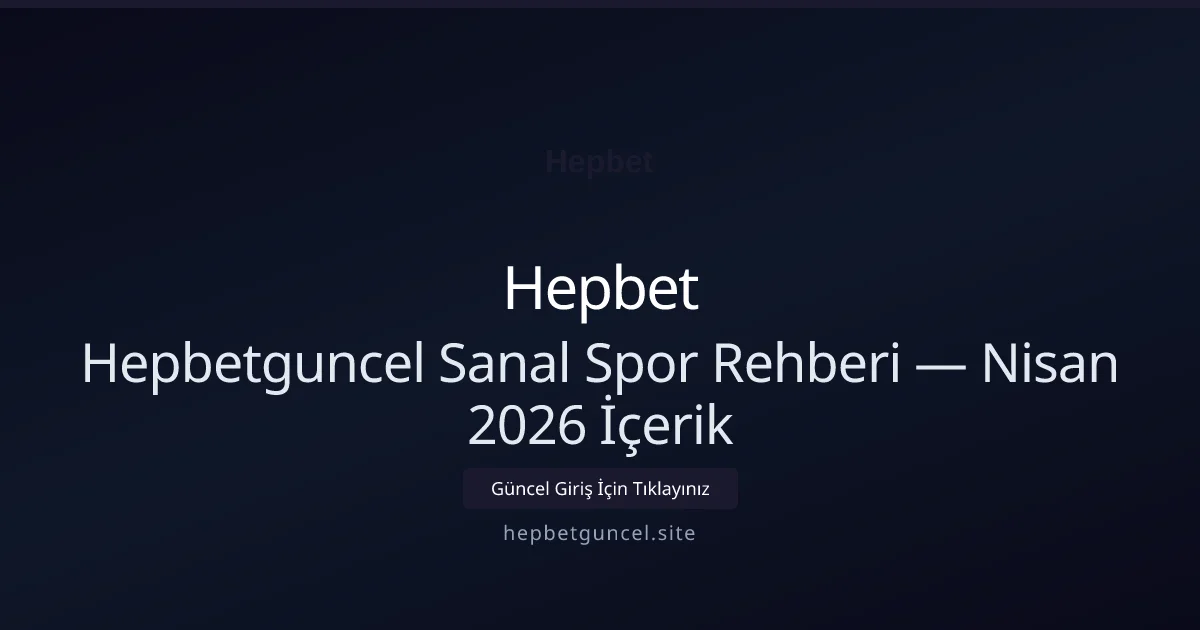Hepbetguncel Sanal Spor Rehberi — Nisan 2026 İçerik
