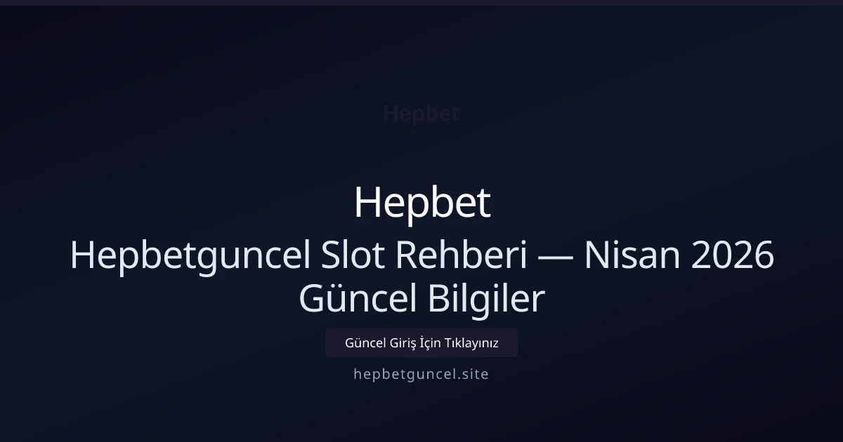 Hepbetguncel Slot Rehberi — Bilgiler Hepbetguncel Slot Rehberi — Nisan 2026 Güncel Bilgiler hakkında bilgilendirici görsel