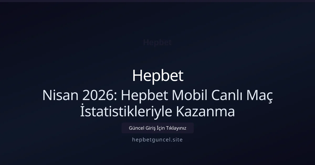 Nisan 2026: Hepbet Mobil Canlı Maç İstatistikleriyle Kazanma - Hepbet rehber görseli