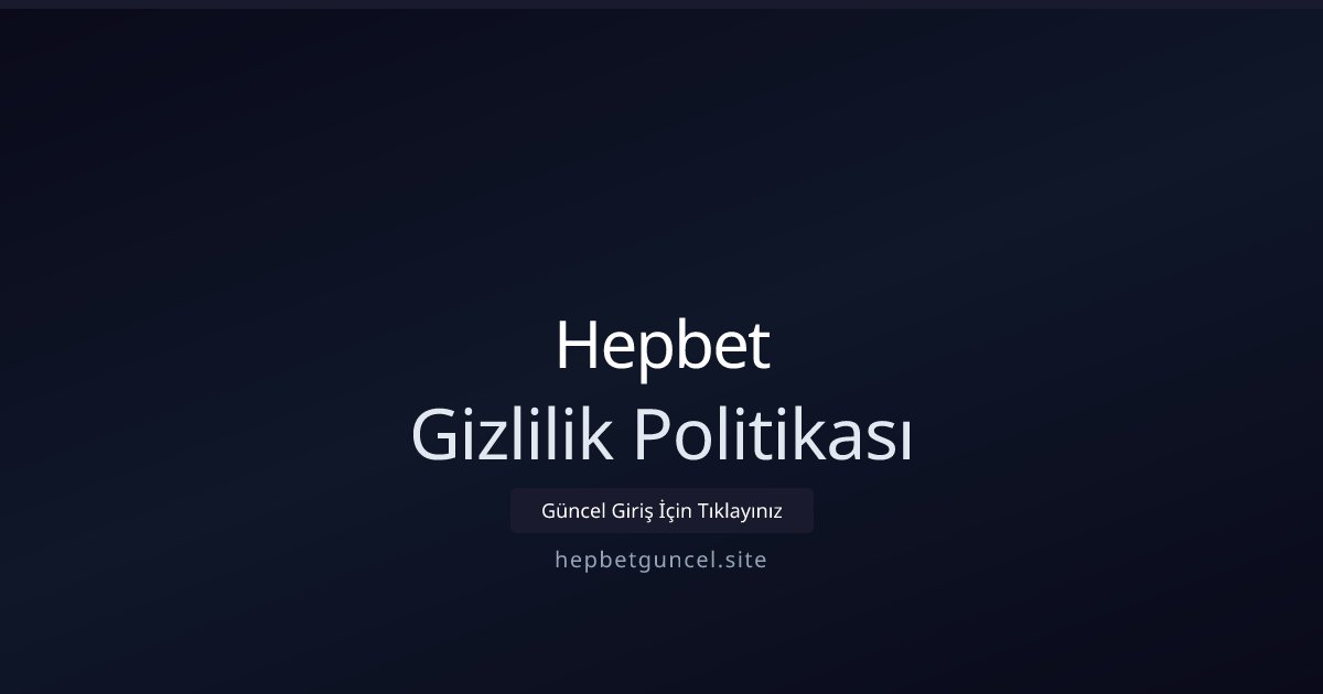 Hepbet Gizlilik Politikası