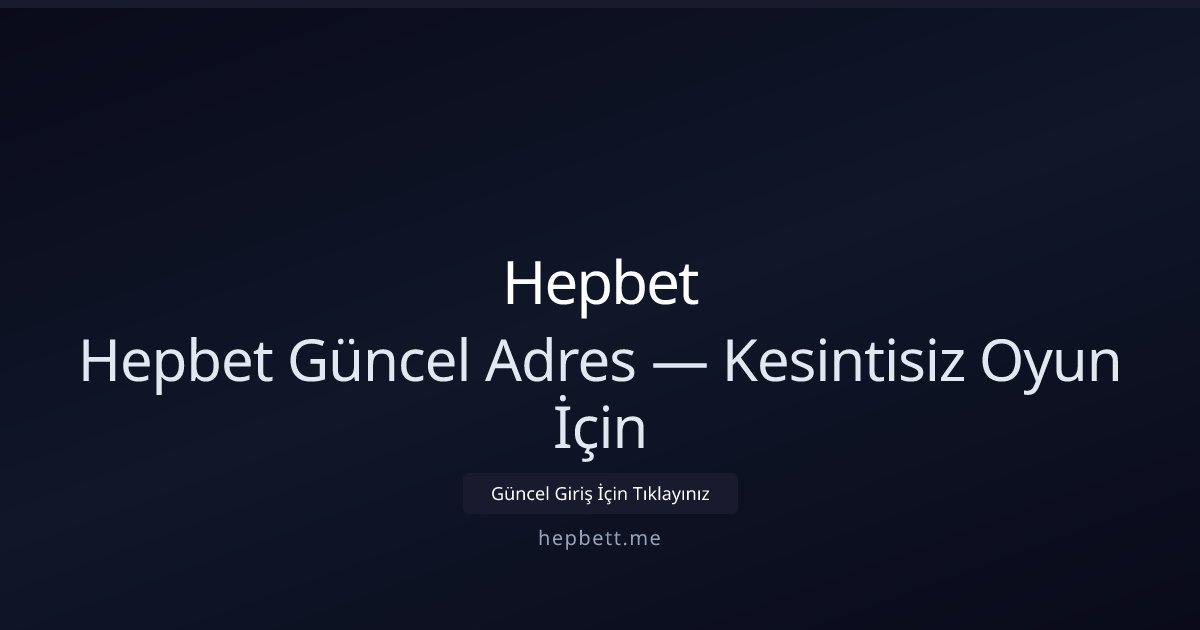 Hepbet Hepbet Güncel Adres — Kesintisiz Mobil Erişim