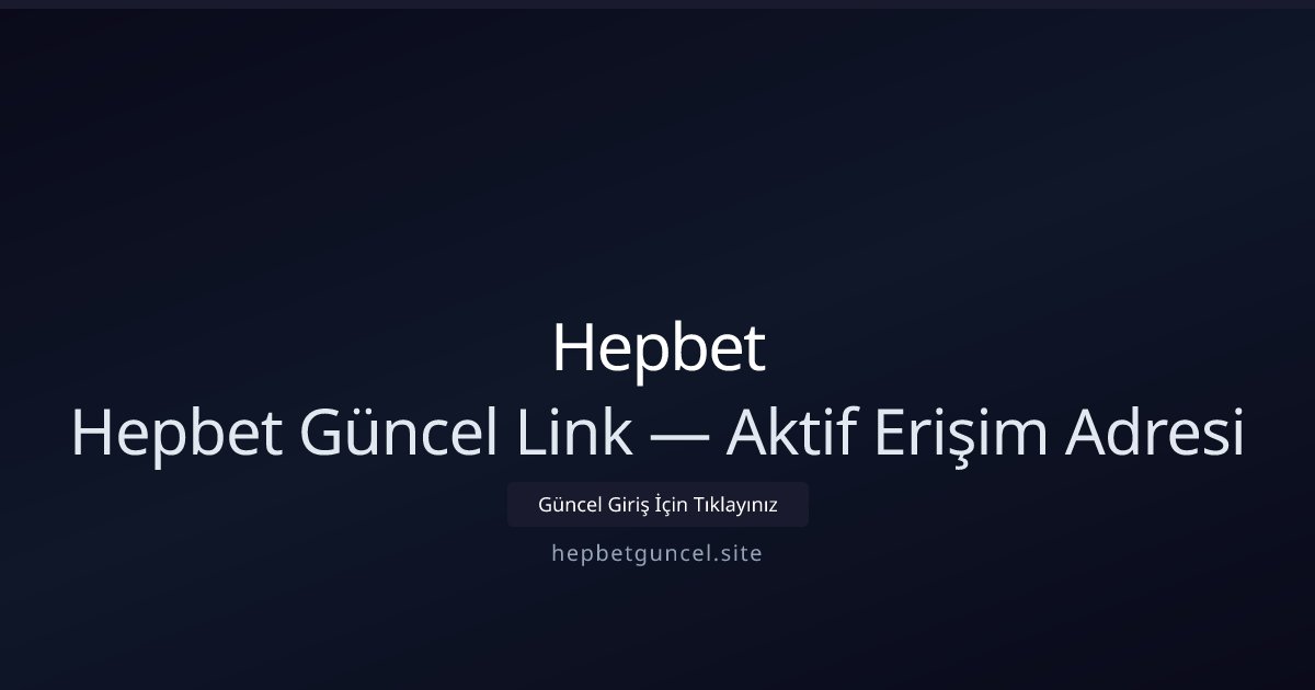 Hepbet Hepbet Güncel Link — Aktif Erişim Adresi