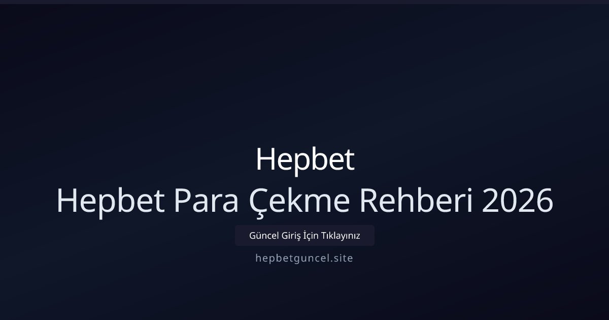 Hepbet Hepbet Para Çekme Rehberi 2026