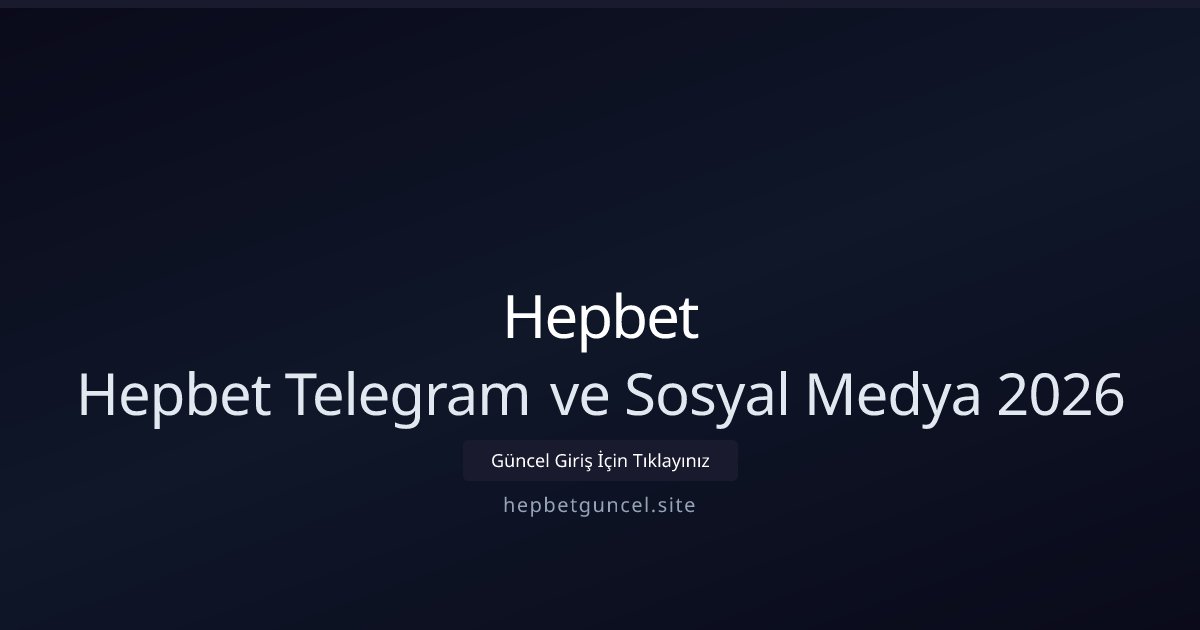 Hepbet Hepbet Telegram ve Sosyal Medya 2026