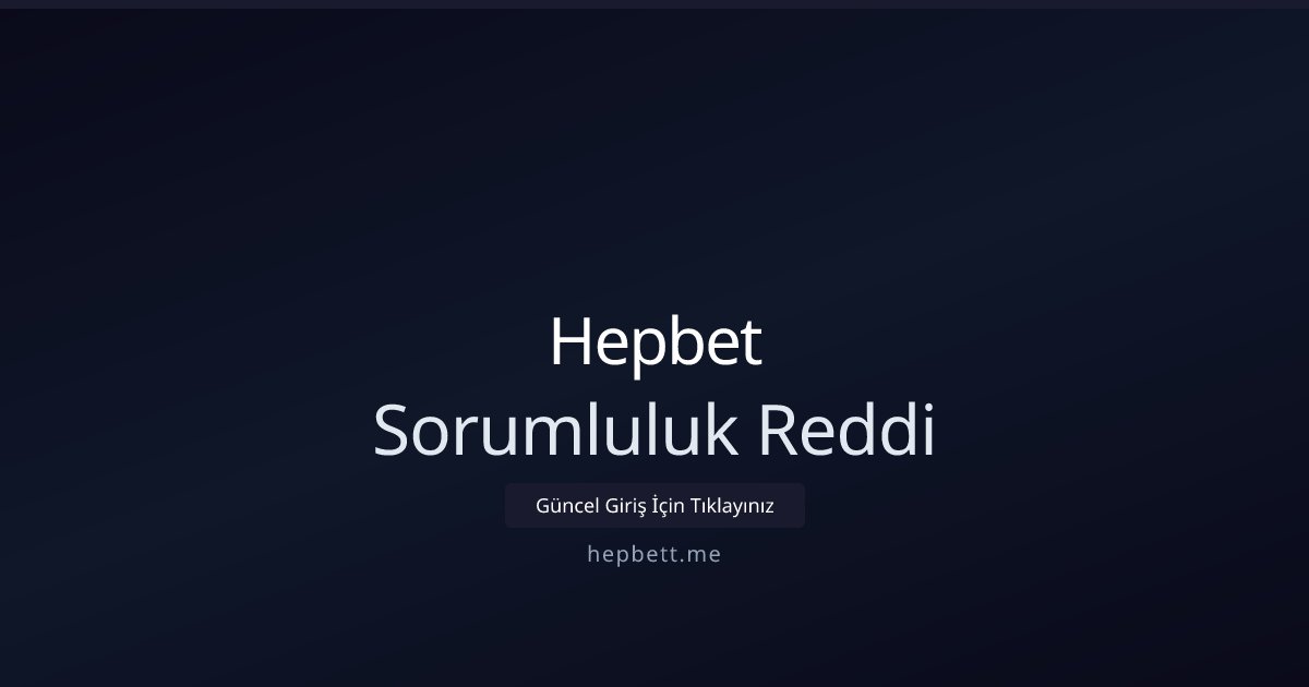 Hepbet Sorumluluk Reddi