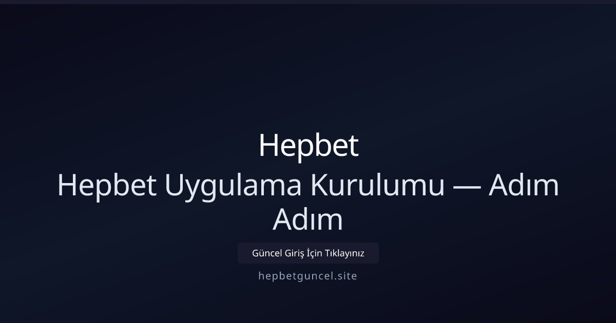 Hepbet Hepbet Uygulama Kurulumu — Adım Adım